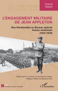 Franck Testart - L'engagement militaire de Jean Appleton - Des Dardanelles au Bureau spécial franco-américain (1915-1918).