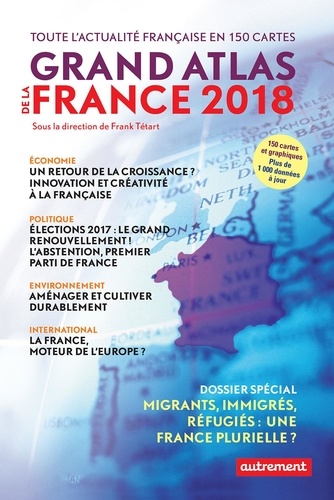 Grand atlas de la France. Toute l'actualité française en 150 cartes  Edition 2018