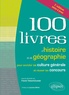 Franck Thénard-Duvivier - Les 100 livres d'histoire et de géographie pour enrichir sa culture générale et réussir les concours.