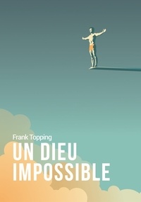 Franck Topping - Un Dieu impossible.