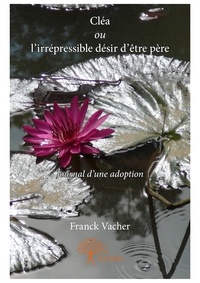 Franck Vacher - Cléa ou l'irrépressible désir d'être père.