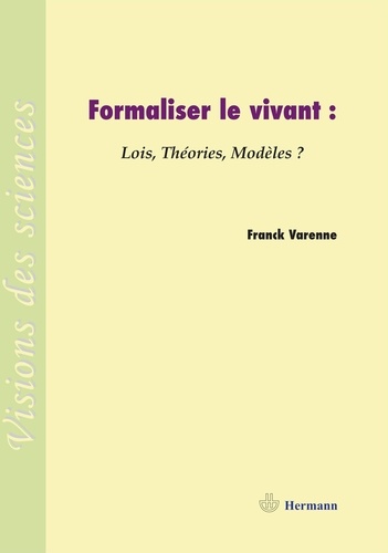 Franck Varenne - Formaliser le vivant - Lois, théories, modèles ?.