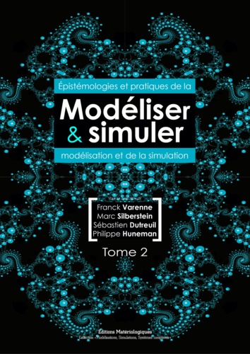 Franck Varenne et Marc Silberstein - Modéliser & simuler - Epistémologies et pratiques de la modélisation et de la simulation Tome 2.