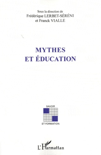 Franck Vialle et Frédérique Lerbet-Séréni - Mythes et éducation.