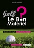 Franck Viau de Caumette - Golf, le bon matériel ?.