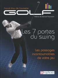 Franck Viau de Caumette - Golf, Les 7 portes du swing - Les passages incontournables de votre jeu.