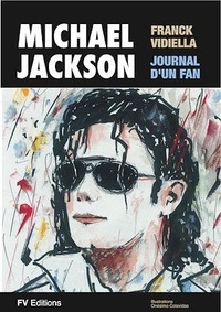 Franck Vidiella - Michael Jackson, le journal d'un fan - Illustré.