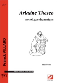 Franck Villard - Ariadne Theseo, monologue dramatique (réduction pour voix et piano).