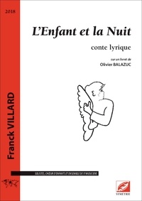 Franck Villard et Olivier Balazuc - L’Enfant et la Nuit (conducteur A4) - conte lyrique pour solistes, chœur d'enfants et ensemble de 17 musiciens.