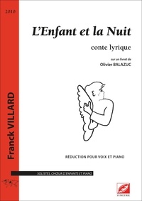Franck Villard et Olivier Balazuc - L’Enfant et la Nuit (réduction voix et piano) - conte lyrique pour solistes et chœur d'enfants.