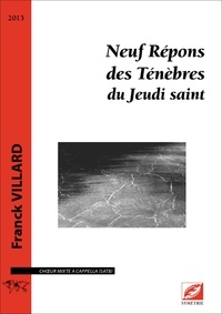 Franck Villard - Neuf Répons des Ténèbres du Jeudi saint - partition pour chœur mixte a cappella (SATB).