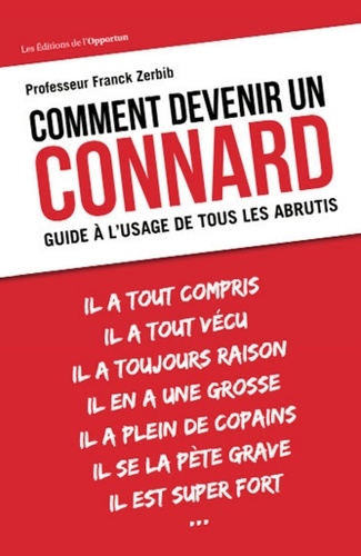 Comment devenir un connard. Guide à l'usage de tous les abrutis