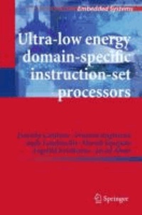 Francky Catthoor et Praveen Raghavan - Ultra-Low Energy Domain-Specific Instruction-Set Processors.