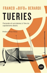 Franco Berardi - Tueries - Forcenés et suicidaires à l'ère du capitalisme absolu.