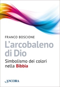 Franco Boscione - L'arcobaleno di Dio.