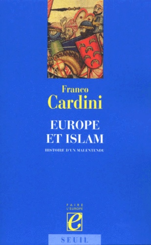 Franco Cardini - Europe Et Islam. Histoire D'Un Malentendu.