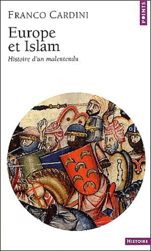 Franco Cardini - Europe Et Islam. Histoire D'Un Malentendu.