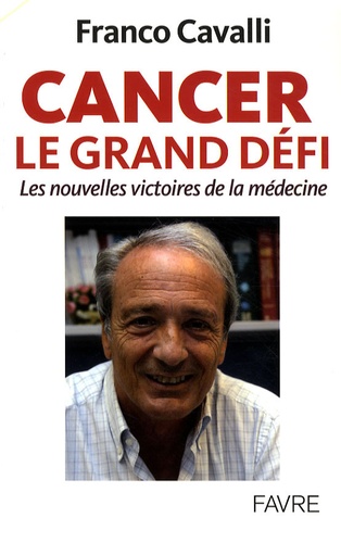Franco Cavalli - Cancer, le grand défi - Les nouvelles victoires de la médecine.