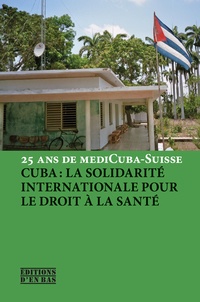 Franco Cavalli et Volker Hermsdorf - Cuba et la solidarité internationale pour la santé - 25 ans de mediCuba-Suisse.