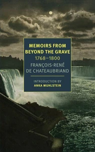 FranCois-RenE Chateaubriand Memoirs from Beyond the Grave: 1768-1800 /anglais