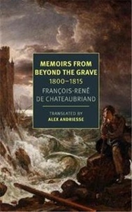 Franco Chateaubriand - FranCois-REne Chateaubriand Memoirs from Beyond the Grave: 1800-1815 /anglais.