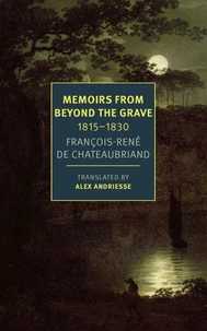 FranCois-RenE Chateaubriand Memoirs from Beyond the Grave: 1815 -1830 /anglais