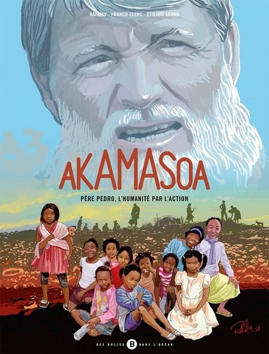Akamasoa. Père Pedro l'humanité par l'action