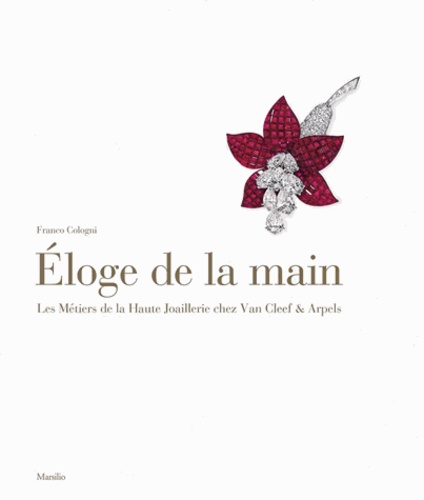 Franco Cologni - Eloge de la main - Les Métiers de la Haute Joaillerie chez Van Cleef & Arpels.