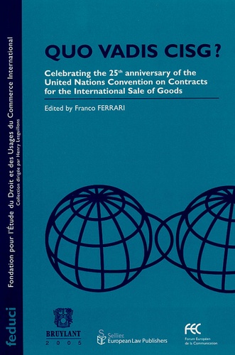 Franco Ferrari - Quo vadis CISG ? - Celebrating the 25th Anniversary of the United Nations Convention on Contracts for the International Sale of Goods.