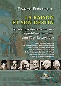 Franco Ferrarotti - La raison et son destin - Science, questions techniques et problèmes humains dans l'âge électronique.
