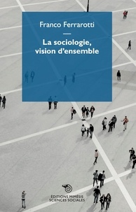 Franco Ferrarotti - La sociologie, vision d’ensemble.