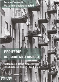 Franco Ferrarotti et Maria Immacolata Macioti - Periferie - Da problema a risorsa.