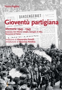 Franco Fognino - Gioventù partigiana - Memorie 1943 - 1945. Canavese, San Mauro, Langhe, battaglia di Alba, liberazione di Torino.