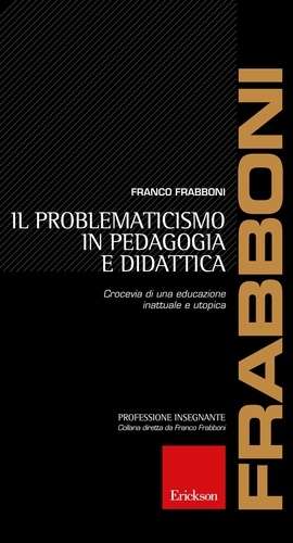 Franco Frabboni - Il problematicismo in pedagogia e didattica.
