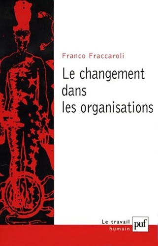 Franco Fraccaroli - Le changement dans les organisations - Méthodes de recherche longitudinale appliquées à la psychologie du travail et des organisations.
