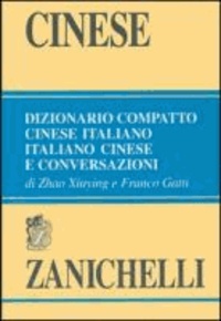 Franco Gatti et Zhao Xiuying - Cinese. Dizionario compatto cinese-italiano, italiano-cinese e conversazioni.