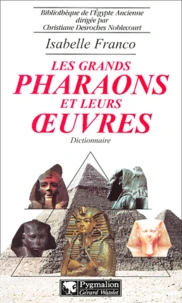 Les Grands Pharaons Et Leurs Oeuvres. Dictionnaire