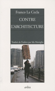 Franco La Cecla - Contre l'architecture.