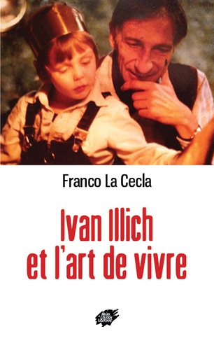 Franco La Cecla - Ivan Illich et l’art de vivre.