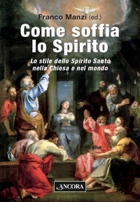 Franco Manzi - Come soffia lo Spirito - Lo stile dello Spirito Santo nella Chiesa e nel mondo.