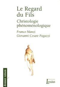 Franco Manzi et Giovanni-Cesare Pagazzi - Le Regard du Fils - Christologie phénoménologique.
