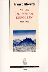 Franco Moretti - Atlas Du Roman Europeen. 1800-1900.