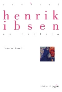 Franco Perrelli - Henrik Ibsen. Un profilo.