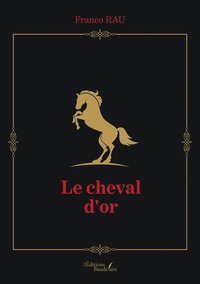 Livre téléchargeable en ligne Le cheval d'or in French 9791020352149 par Franco Rau CHM iBook ePub