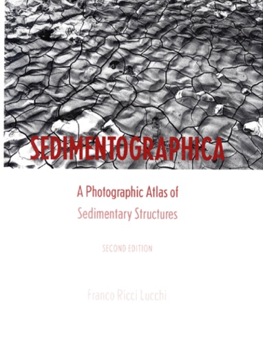 Franco Ricci Lucchi - Sedimentographica. Photographic Atlas Of Sedimentary Structures, 2eme Edition.