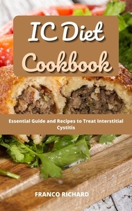  Franco Richard - IC Diet Cookbook: Essential Guide and Recipes to Treat Interstitial Cystitis.