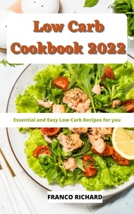  Franco Richard - Low Carb Cookbook 2022 : Essential and Easy Low Carb Recipes for You.