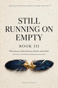 Still Running on Empty: Book III — Where Recovery Meets Structure, Identity, and the Body