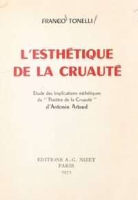Franco Tonelli - L'esthétique de la cruauté - Étude des implications esthétiques du Théâtre de la Cruauté d'Antonin Artaud.