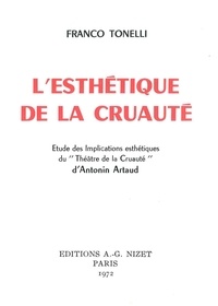 Franco Tonelli - L'Esthétique de la cruauté - Etude des Implications esthétiques du "Théâtre de la Cruauté" d'Antonin Artaud.
